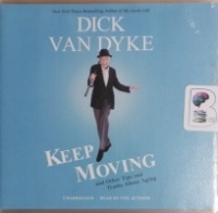 Keep Moving and Other Tips and Truths about Aging written by Dick Van Dyke performed by Dick Van Dyke on CD (Unabridged)